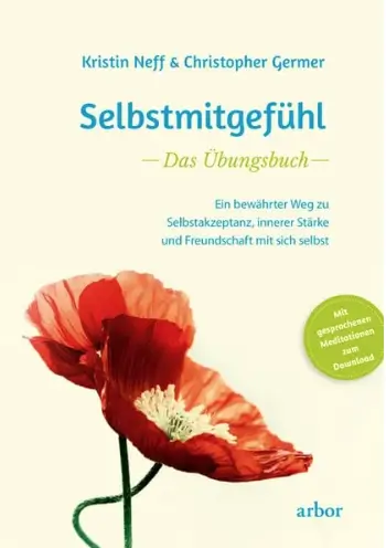 Buch Selbstmitgefühl "Das Übungsbuch" von Kristin Neff & Christopher Germer Buch Selbstmitgefühl "Das Übungsbuch" von Kristin Neff & Christopher Germer